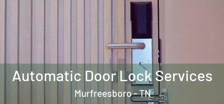  Automatic Door Lock Services Murfreesboro - TN