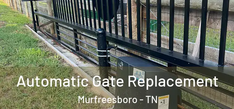  Automatic Gate Replacement Murfreesboro - TN