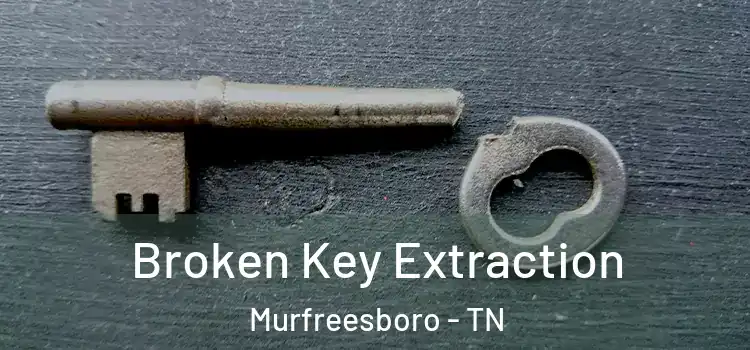  Broken Key Extraction Murfreesboro - TN