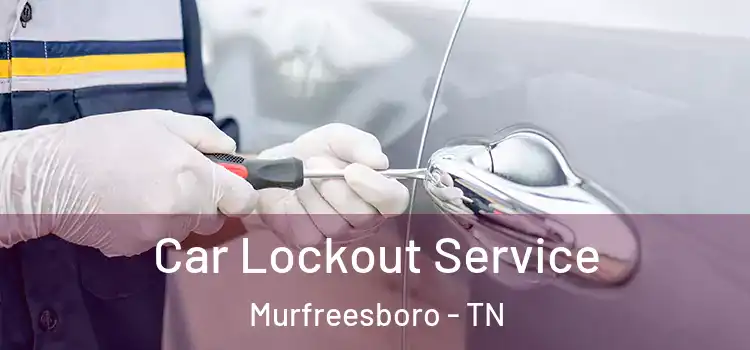  Car Lockout Service Murfreesboro - TN