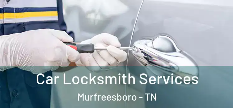  Car Locksmith Services Murfreesboro - TN
