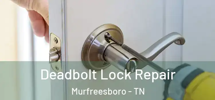Deadbolt Lock Repair Murfreesboro - TN