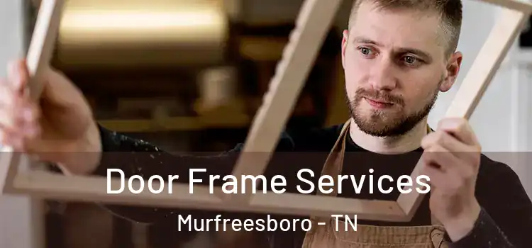 Door Frame Services Murfreesboro - TN