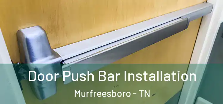  Door Push Bar Installation Murfreesboro - TN