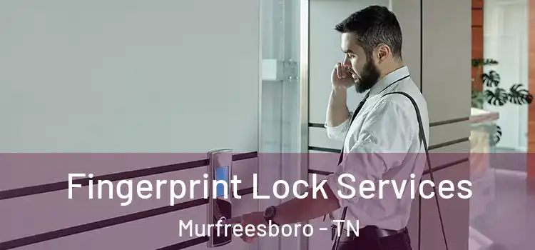 Fingerprint Lock Services Murfreesboro - TN
