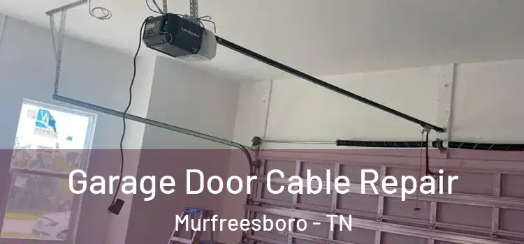  Garage Door Cable Repair Murfreesboro - TN