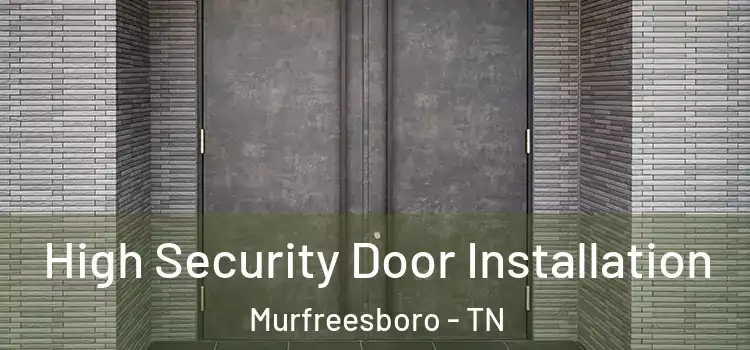  High Security Door Installation Murfreesboro - TN