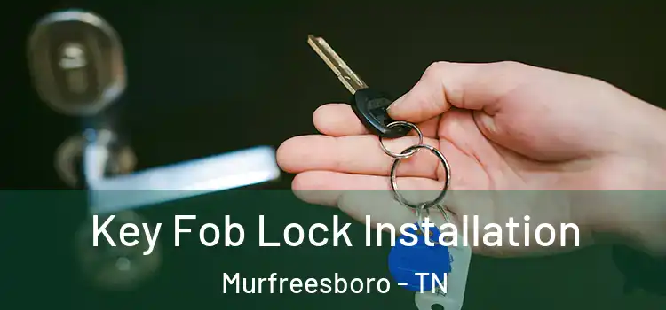 Key Fob Lock Installation Murfreesboro - TN