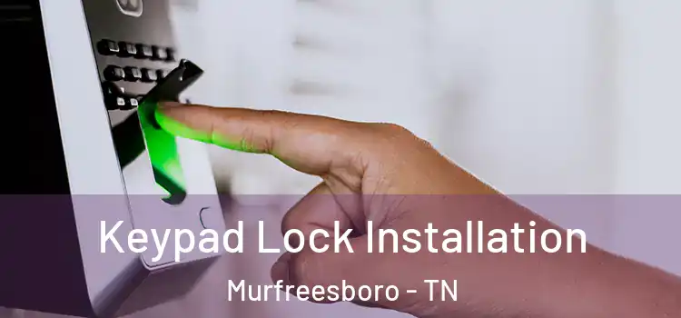  Keypad Lock Installation Murfreesboro - TN