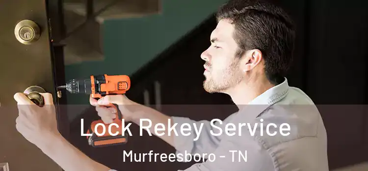 Lock Rekey Service Murfreesboro - TN