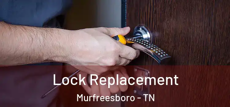  Lock Replacement Murfreesboro - TN
