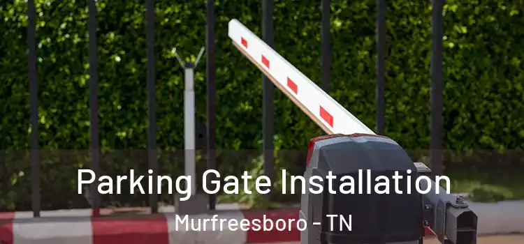  Parking Gate Installation Murfreesboro - TN