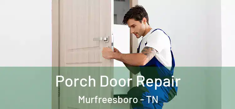  Porch Door Repair Murfreesboro - TN