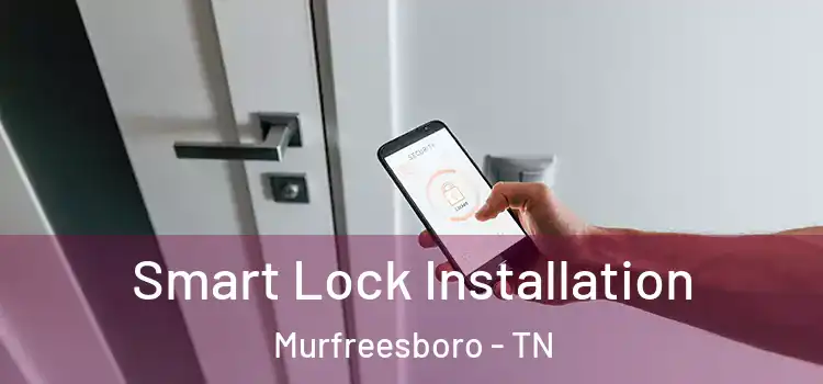  Smart Lock Installation Murfreesboro - TN