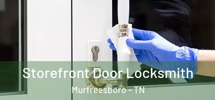  Storefront Door Locksmith Murfreesboro - TN